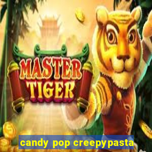 candy pop creepypasta